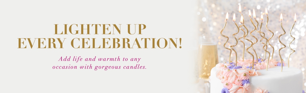 Lighten Up Every Celebration! Add life and warmth to any occasion with gorgeous candles. 