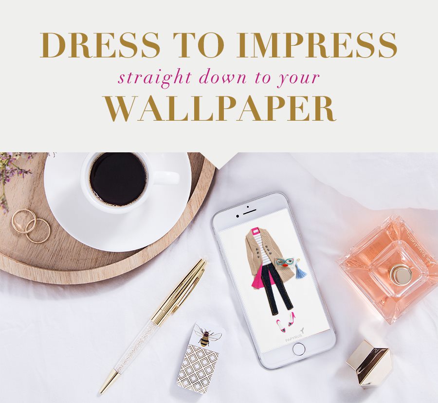 Dress to impress straight down to wallpaper